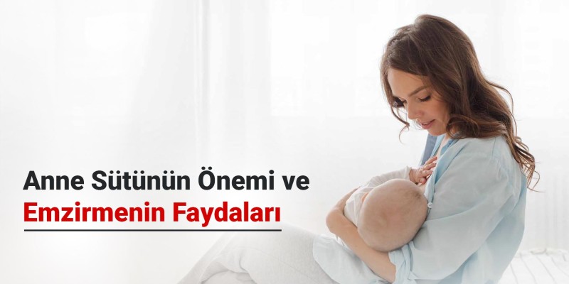Anne Sütünün Önemi ve Emzirmenin Faydaları