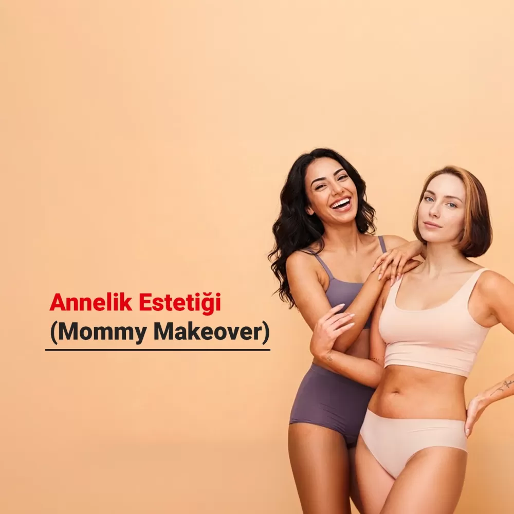 Annelik Estetiği (Mommy Makeover) Nedir? Hangi İşlemleri Kapsar?