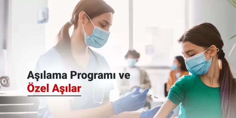 Türkiye'de Çocuk ve Ergenlere Yönelik Aşılama Programı ve Özel Aşılar