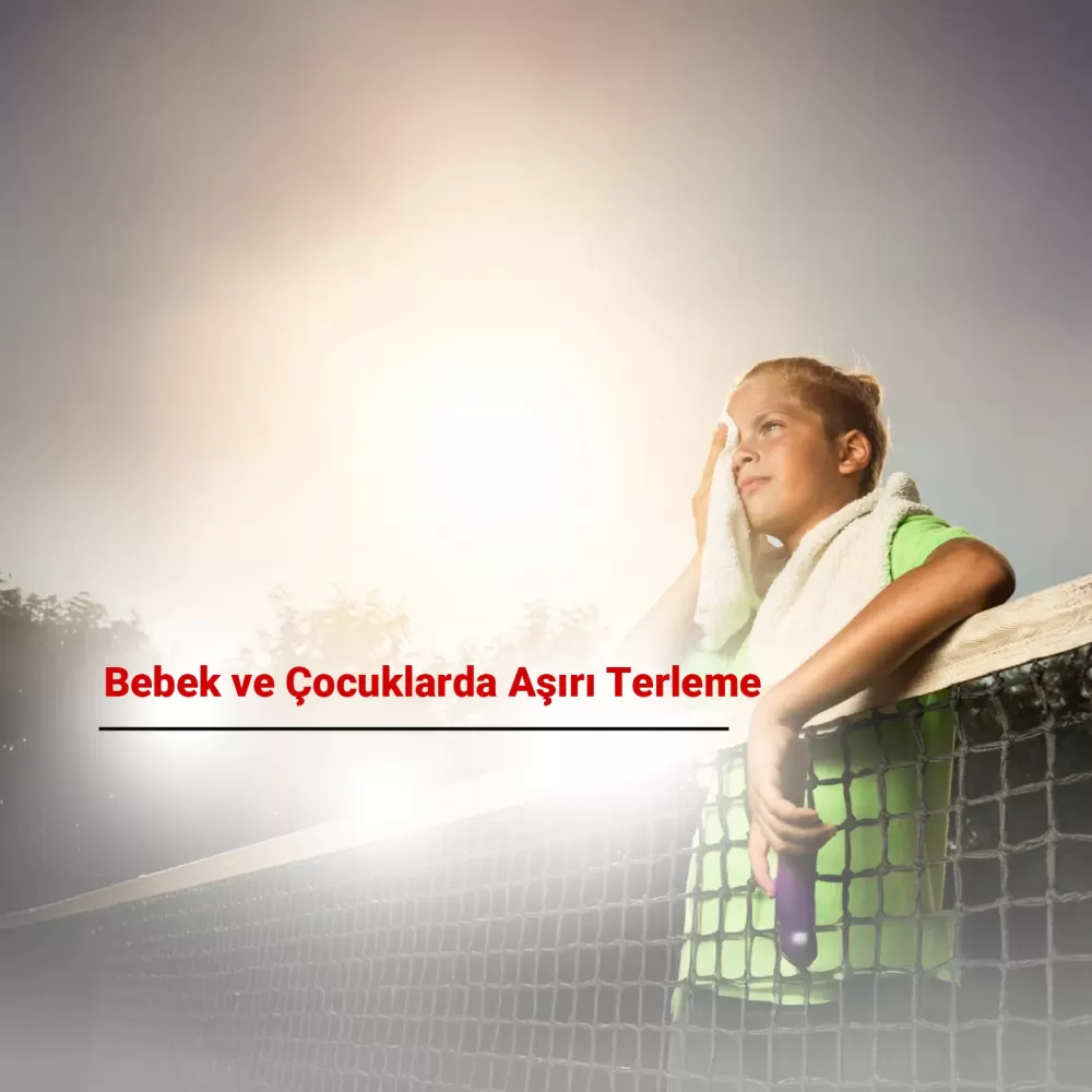 Bebek ve Çocuklarda Aşırı Terleme: Neden Olur? Ne Zaman Endişelenmeli?