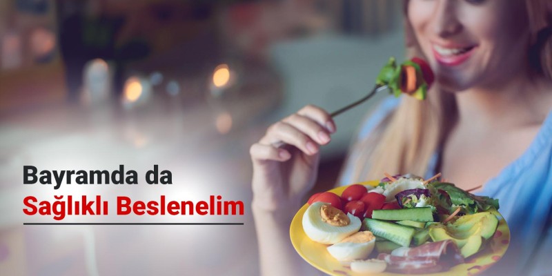Bayramda Nasıl Sağlıklı Beslenilir?