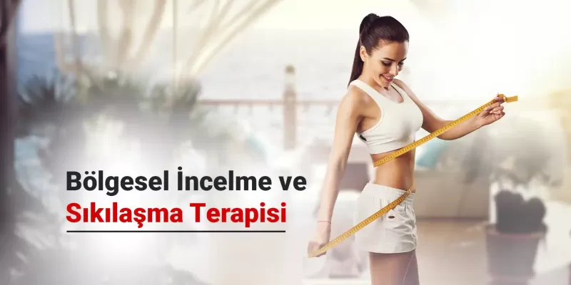 Bölgesel İncelme ve Sıkılaşma Terapisi - Sağlıklı Yaşam Merkezi