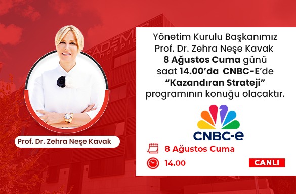 Yönetim Kurulu Başkanımız Prof. Dr. Zehra Neşe Kavak 8 Ağustos Cuma günü saat 14.00'da CNBC-E'de 