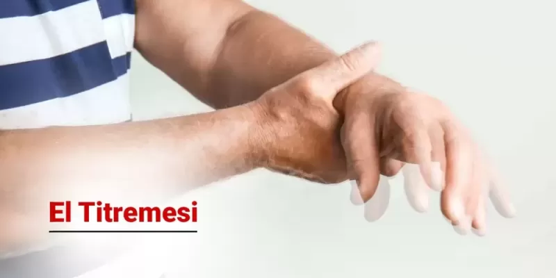 El Titremesi Nedir? Sebepleri ve Tedavi Yöntemleri