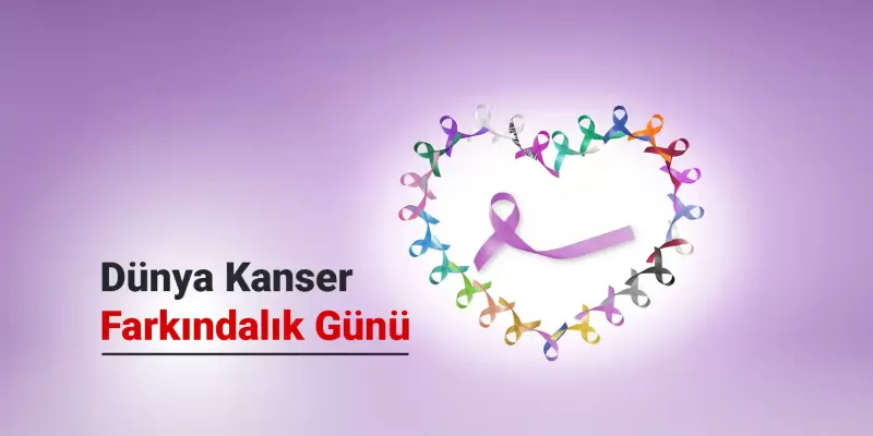 4 Şubat Dünya Kanser Farkındalık Günü
