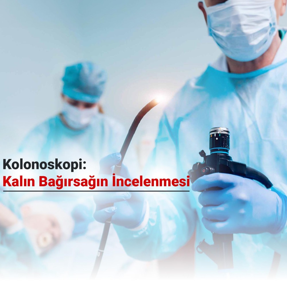 Kolonoskopi: Kalın Bağırsağın İncelenmesi
