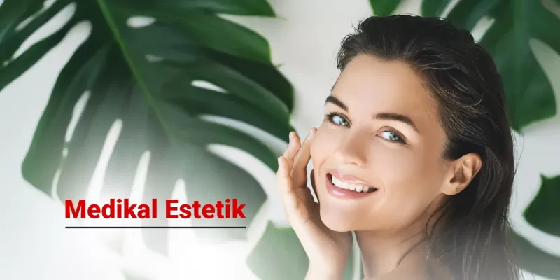 Medikal Estetik Nedir? Kimler Medikal Estetik Uygulamalarına Başvurabilir?