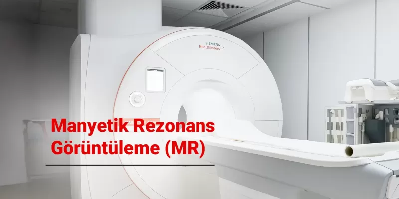 Manyetik Rezonans Görüntüleme (MR / Emar) Nedir? Hangi Durumlarda Kullanılır?