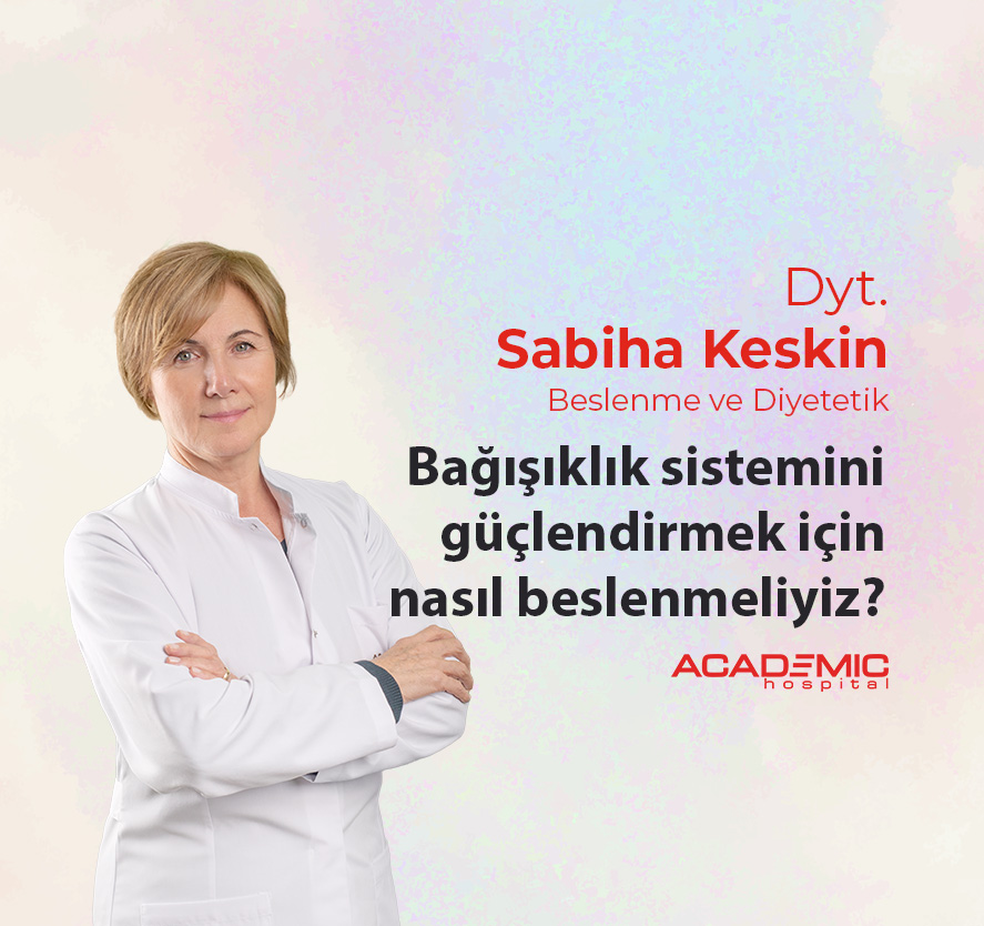 Beslenme ve Diyetetik Uzmanı Sabiha Keskin bilgilendiriyor. Bağışıklık sistemini güçlendirmek için neler yemeli, neler yememeliyiz?