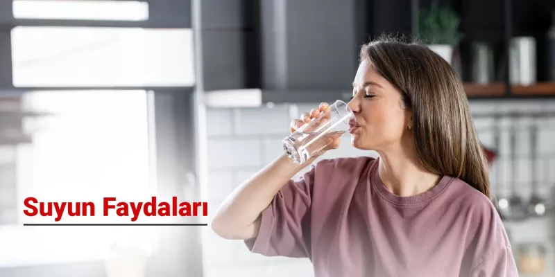 Suyun Faydaları ve Sağlığımız Üzerindeki Etkileri