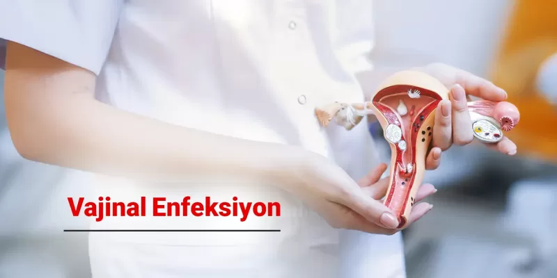 Kadın Sağlığında Vajinal Enfeksiyonlar: Belirtileri ve Nedenleri